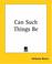 Cover of: Can Such Things Be