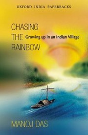 Chasing The Rainbow Growing Up In An Indian Village by Manoj Das