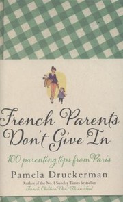 Cover of: French Parents Dont Give In Practical Tips For Raising Your Child The French Way