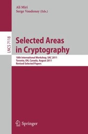 Cover of: Selected Areas In Cryptography 18th International Workshop Sac 2011 Toronto On Canada August 1112 2011 Revised Selected Papers