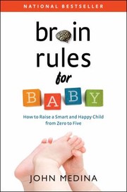 Cover of: Brain Rules For Baby How To Raise A Smart And Happy Child From Zero To Five
