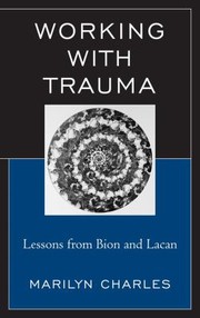 Cover of: Working With Trauma Lessons From Bion And Lacan