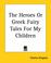 Cover of: The Heroes Or Greek Fairy Tales For My Children