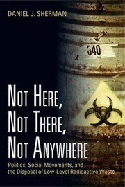 Cover of: Not Here Not There Not Anywhere Politics Social Movements And The Disposal Of Lowlevel Radioactive Waste