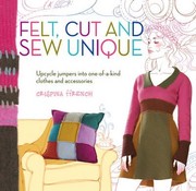 Felt Cut And Sew Unique Upcycle Jumpers Into Oneofakind Clothes And Accessories by Crispina Ffrench