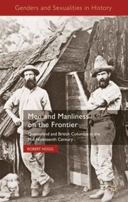 Cover of: Men And Manliness On The Frontier Queensland And British Columbia In The Midnineteenth Century