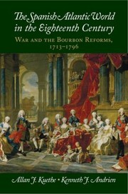 Cover of: The Spanish Atlantic World In The Eighteenth Century War And The Bourbon Reforms 17131796