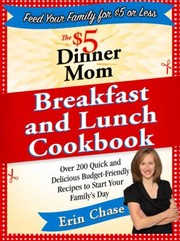 Cover of: The 5 Dinner Mom Breakfast And Lunch Cookbook Over 200 Quick Delicious And Nourishing Meals That Are Easy On The Budget And A Snap To Prepare