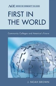 First In The World Community Colleges And Americas Future by Noah J. Brown