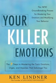 Your Killer Emotions The 7 Steps To Mastering The Toxic Emotions Urges And Impulses That Sabotage You by Ken Lindner
