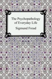 Cover of: The Psychopathology of Everyday Life by Sigmund Freud