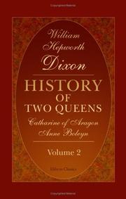 Cover of: History of Two Queens. Catharine of Aragon. Anne Boleyn