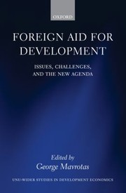 Foreign Aid For Development Issues Challenges And The New Agenda A Study Prepared For The World Institute For Development Economics Research by George Mavrotas