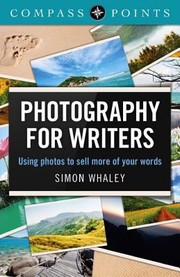 Cover of: Photography For Writers Using Photos To Sell More Of Your Words
