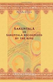 Cover of: Sakuntalá; or, Sakuntalá Recognized by the Ring: A Sanskrit Drama in Seven Acts