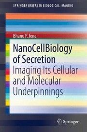 Cover of: Nanocellbiology Of Secretion Imaging Its Cellular And Molecular Underpinnings