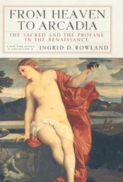 Cover of: From Heaven To Arcadia The Sacred And The Profane In The Renaissance