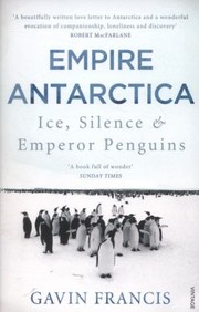 Empire Antarctica Ice Silence Emperor Penguins by Gavin Francis