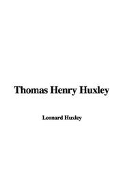 Thomas Henry Huxley by Leonard Huxley
