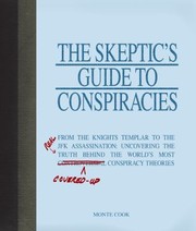 Cover of: The Skeptics Guide To Conspiracies From The Knights Templar To The Jfk Assassination Uncovering The Real Truth Behind The Worlds Most Coveredup Conspiracy Theories