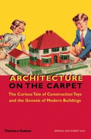Cover of: Architecture On The Carpet The Curious Tale Of Construction Toys And The Genesis Of Modern Buildings by 