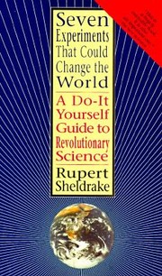 Seven Experiments That Could Change The World A Doityourself Guide To Revolutionary Science by Rupert Sheldrake