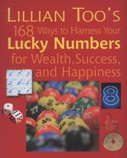 Cover of: Lillian Toos 168 Ways To Harness Your Lucky Numbers For Wealth Success And Happiness