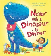 Cover of: Never Ask A Dinosaur To Dinner by 