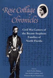Cover of: Rose Cottage Chronicles Civil War Letters Of The Bryantstephens Families Of North Florida