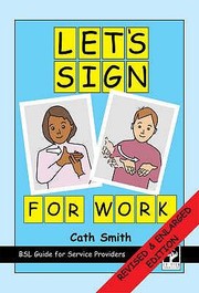 Cover of: Lets Sign For Work A Bsl Guide For Service Providers
