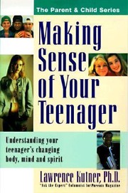 Cover of: Making Sense Of Your Teenager Understanding Your Teenagers Changing Body Mind And Spirit