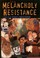 Cover of: The Melancholy of Resistance