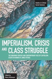 Cover of: Imperialism Crisis And Class Struggle The Enduring Verities And Contemporary Face Of Capitalism Essays In Honor Of James Petras