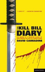 Cover of: The Kill Bill Diary The Making Of Atarantino Classic As Seen Through The Eyes Of A Screen Legend