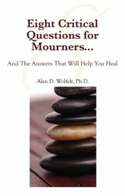 Cover of: Eight Critical Questions For Mourners And The Answers That Will Help You Heal
