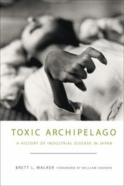 Cover of: The Toxic Archipelago A History Of Industrial Disease In Japan