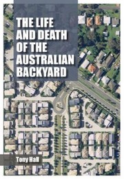 Cover of: The Life And Death Of The Australian Backyard