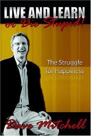 Cover of: Live and Learn or Die Stupid!: The Struggle for Happiness