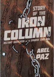 Cover of: The Story Of The Iron Column: Militant Anarchism In The Spanish Civil War