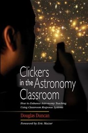 Cover of: Clickers In The Astronomy Classroom How To Enhance Astronomy Teaching Using Classroom Response Systems