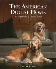 Cover of: The American Dog At Home The Dog Portraits Of Christine Merrill