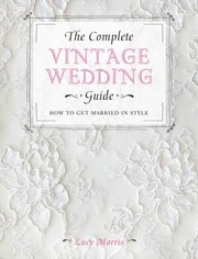Cover of: The Complete Vintage Wedding Guide How To Get Married In Style by 