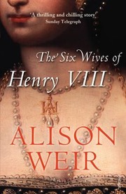 The Six Wives Of Henry Viii by Alison Weir