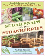 Cover of: Sugar Snaps Strawberries Simple Solutions For Creating Your Own Smallspace Edible Garden by 