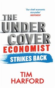 Cover of: The Undercover Economist Strikes Back How To Run Or Ruin An Economy by 
