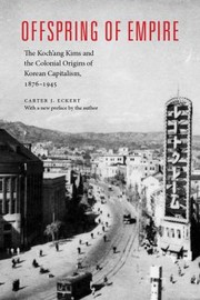 Cover of: Offspring Of Empire The Kochang Kims And The Colonial Origins Of Korean Capitalism 18761945 by 