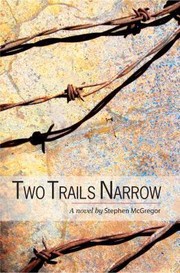 Two Trails Narrow A Novel by Stephen McGregor