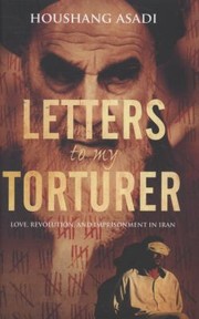 Cover of: Letters To My Torturer Love Revolution And Imprisonment In Iran