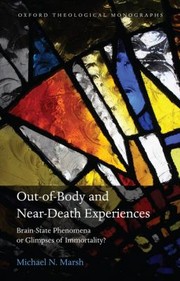 Outofbody And Neardeath Experiences Brainstate Phenomena Or Glimpses Of Immortality by Michael N. Marsh