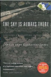 Cover of: The Sky Is Always There Surviving A Kidnapping In Chechnya by 